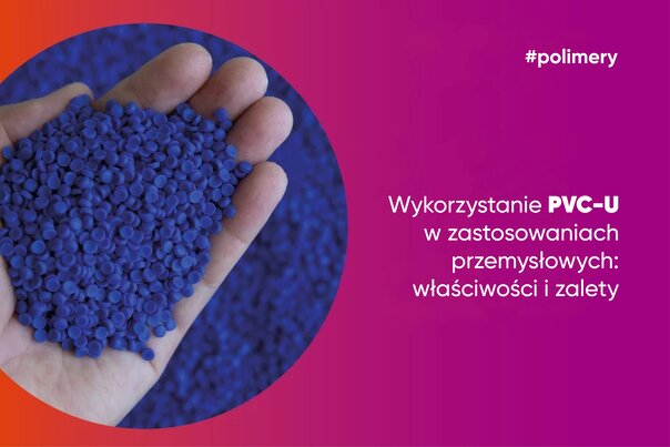 Wykorzystanie PVC-U w zastosowaniach przemysłowych: właściwości i zalety